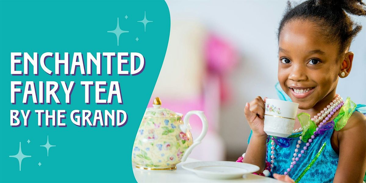 All Ages March Break Enchanted Fairy Tea by the Grand, 19 March | Event in Cambridge | AllEvents
