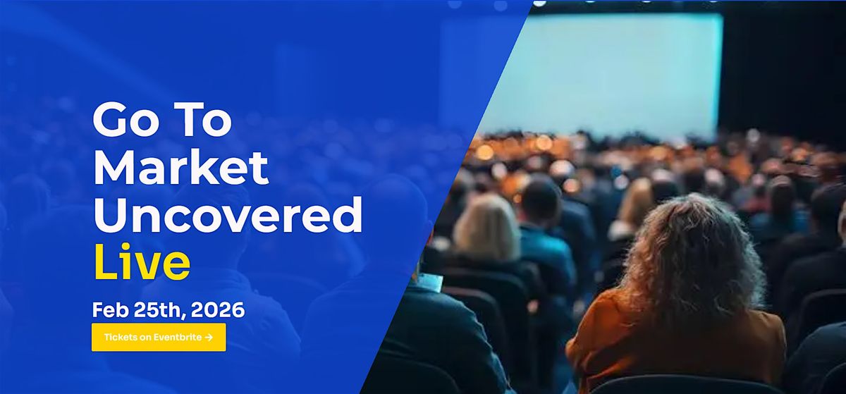 Go To Market Uncovered Live 2026, 25 February | Event in London | AllEvents