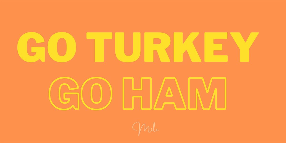 Go Turkey Go Ham "Pre-Thanksgiving Party" - Free All Night With RSVP, 26 November | Event in Pasadena