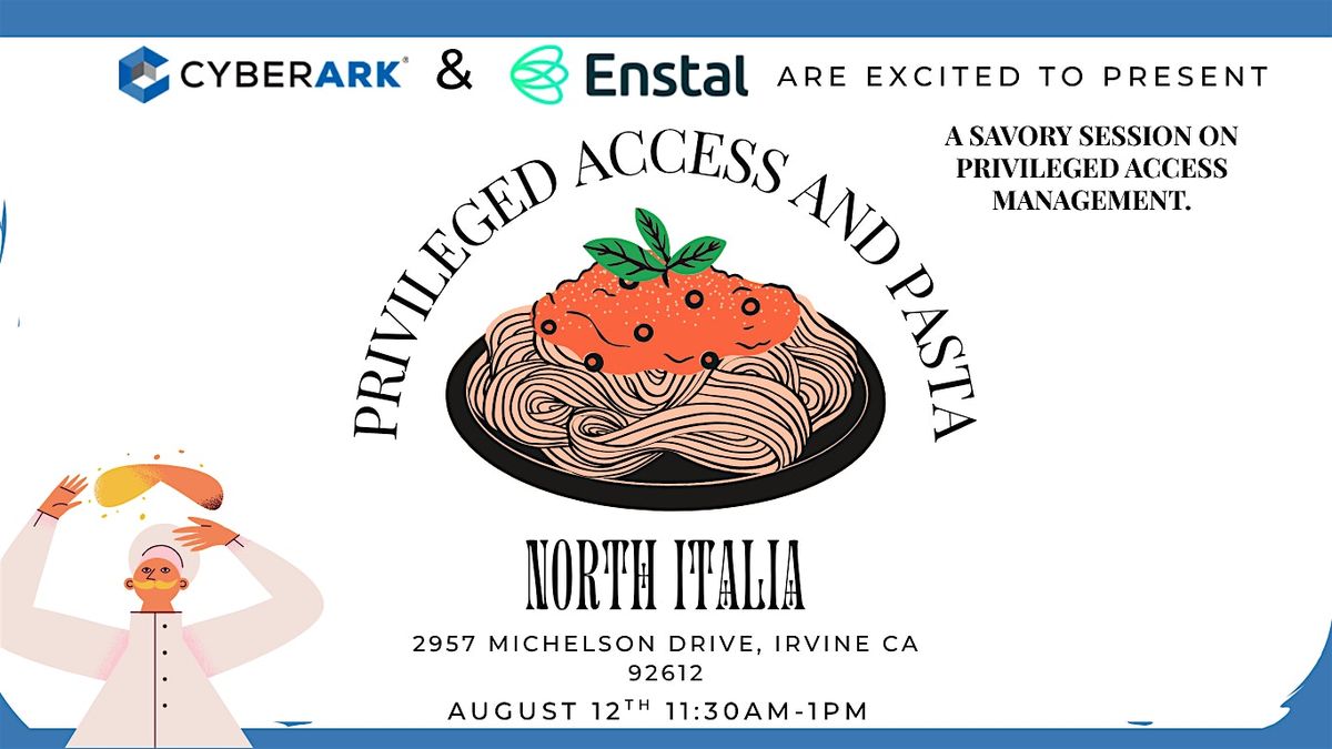 Privileged Access And Pasta - CyberArk | Enstal Lunch and Learn, 12 August | Event in Irvine | AllEvents