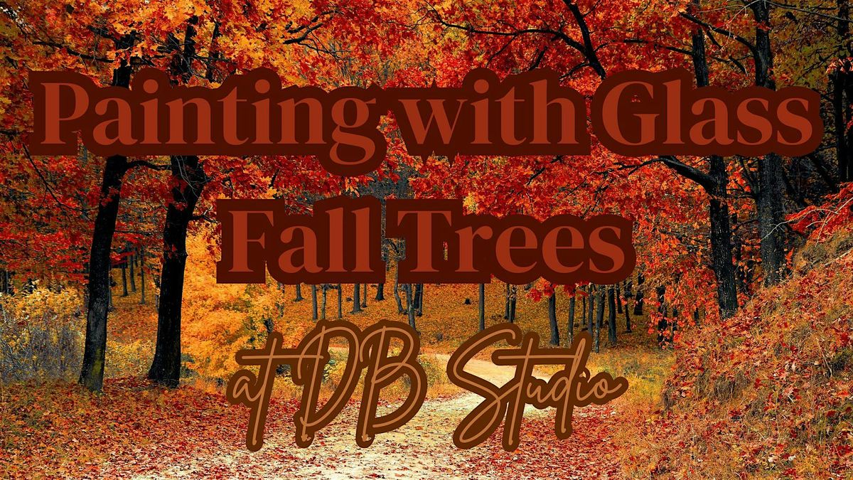 Painting with Glass; Fall Trees | db Studio, 17 October | Event in Richland | AllEvents