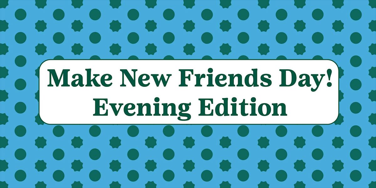 Make New Friends Days: Evening Edition, 21 October | Event in San Antonio | AllEvents