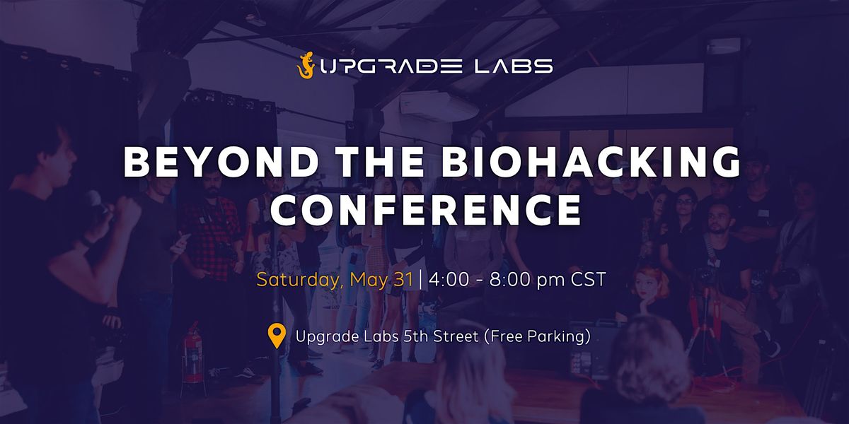 Beyond the Biohacking Conference - Presented by Upgrade Labs 5th Street, 31 May | Event in Austin | AllEvents