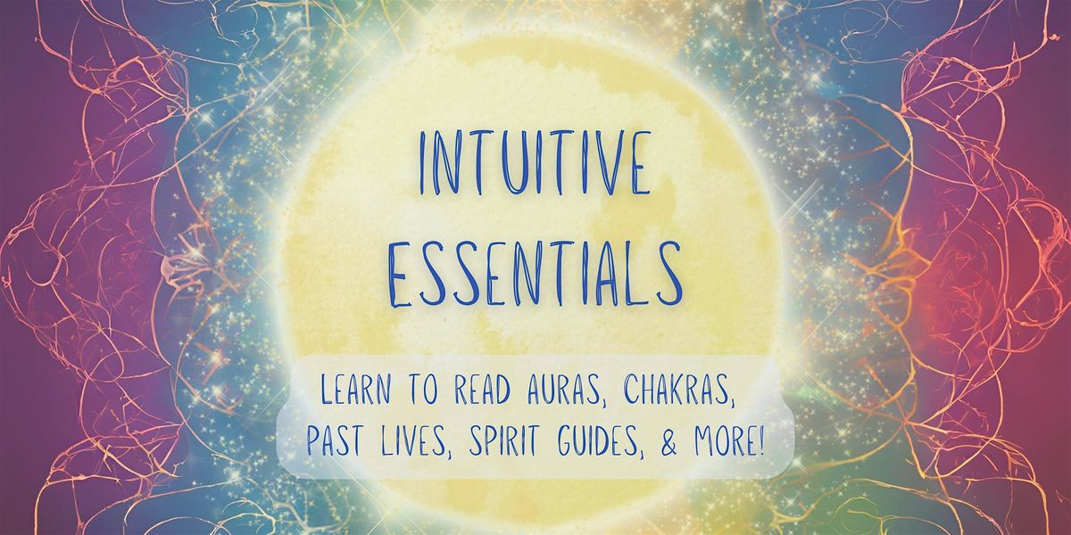 Intuitive Essentials: Learn to Read Auras, Chakras, Past Lives, and More | Event in San Jose | AllEvents