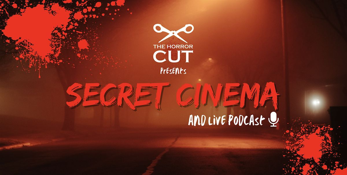 The Horror Cut | Secret Cinema & Live Podcast, 29 June | Event in Glasgow | AllEvents