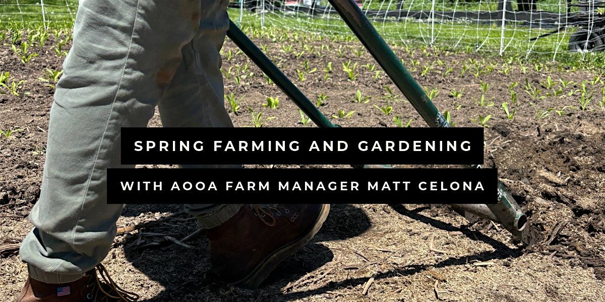 Spring Farming and Gardening with AOOA Farm Manager Matt Celona, 25 May | Event in Goshen | AllEvents