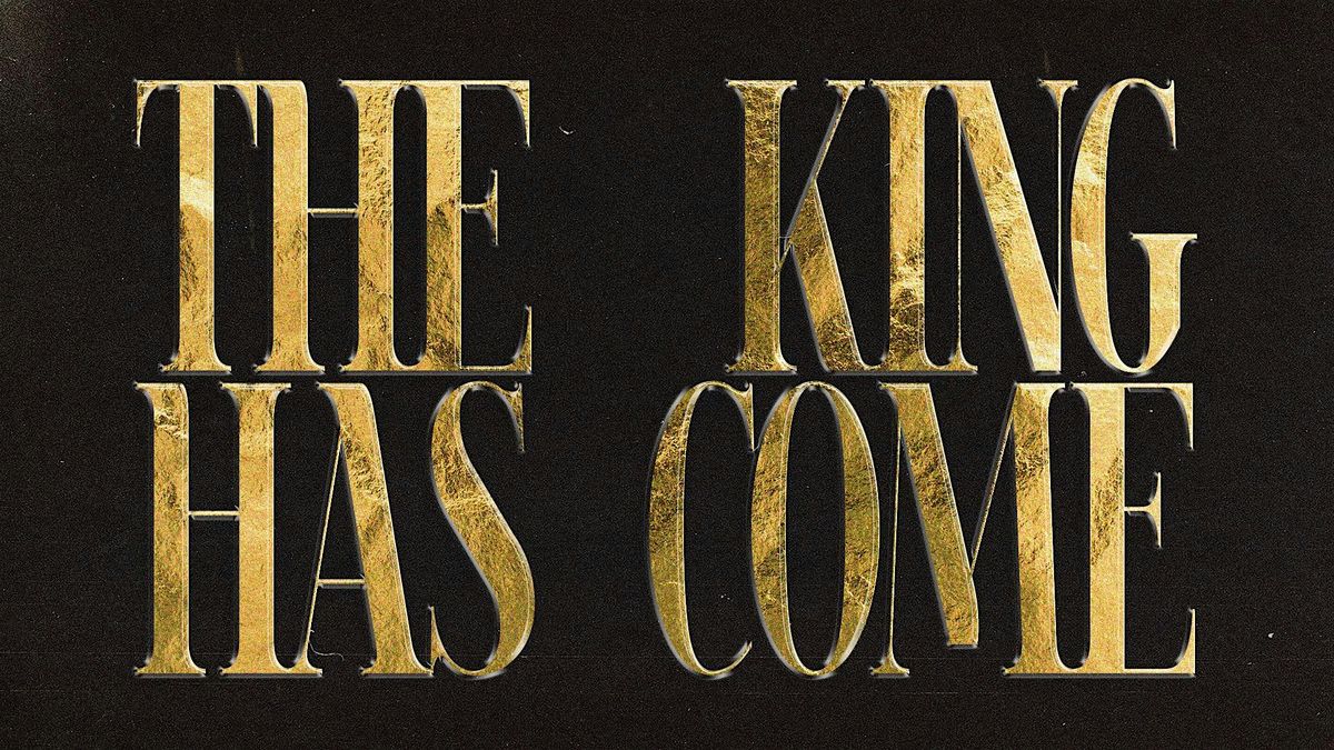 The King Has Come, 30 November | Event in Langley | AllEvents