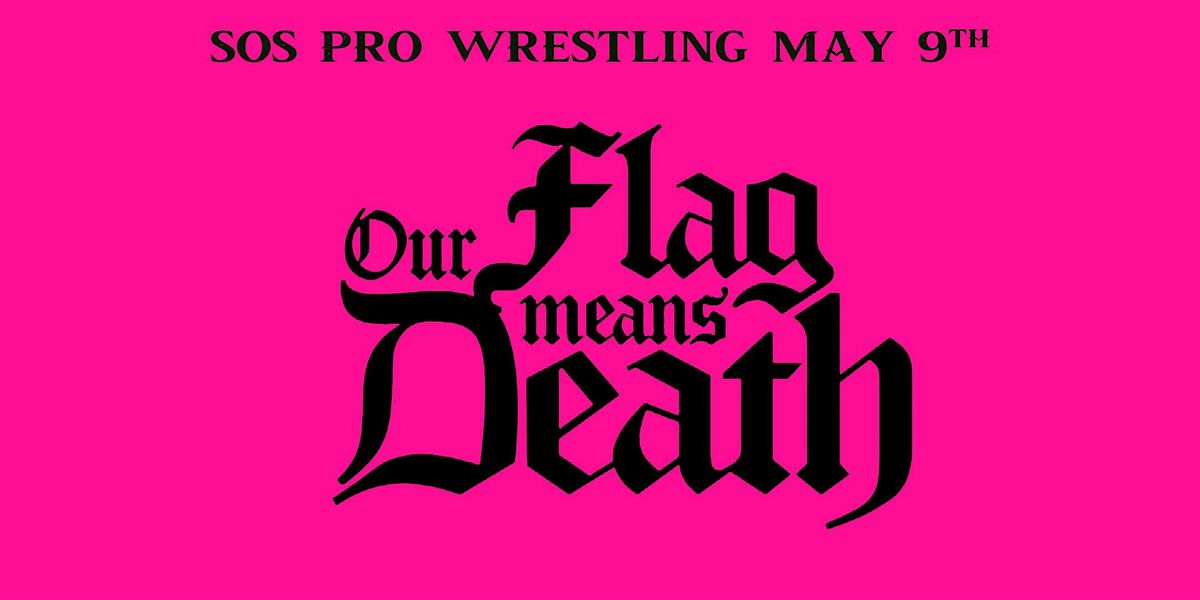 SOS Pro Wrestling - Our Flag Means Death, 9 May | Event in Tacoma | AllEvents