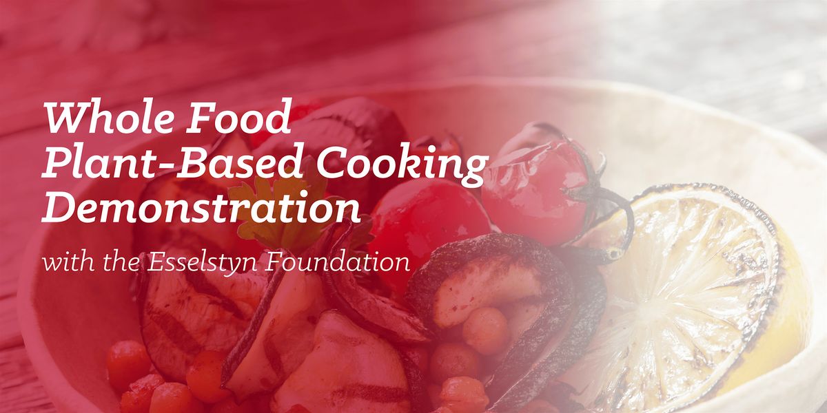 Whole Food Plant-Based Cooking Demo with The Esselstyn Foundation, 13 August | Event in Bedford | AllEvents
