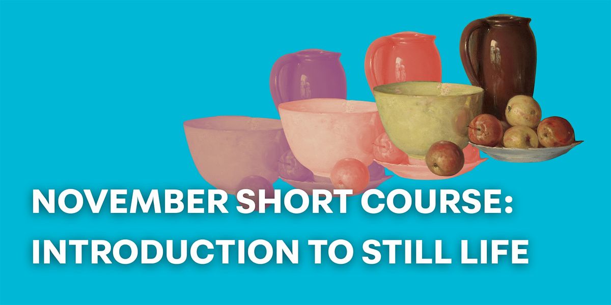 November Short Course: Introduction to Still Life (Ages 16+), 7 November | Event in Bankstown | AllEvents