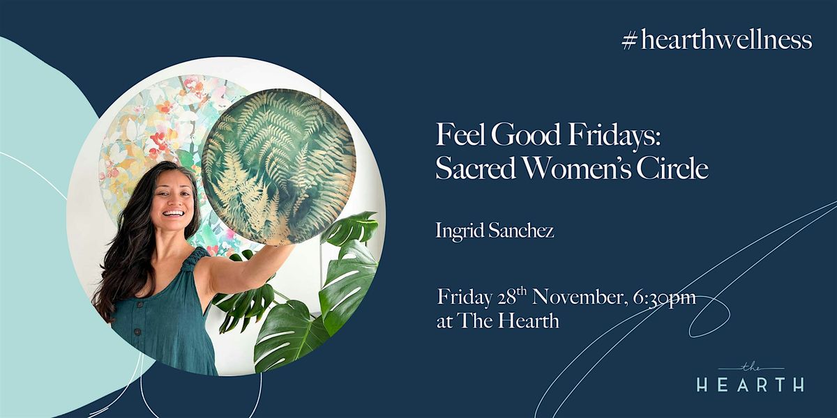 Feel Good Fridays: Sacred Women’s Circle with Ingrid Sanchez | Event in London | AllEvents