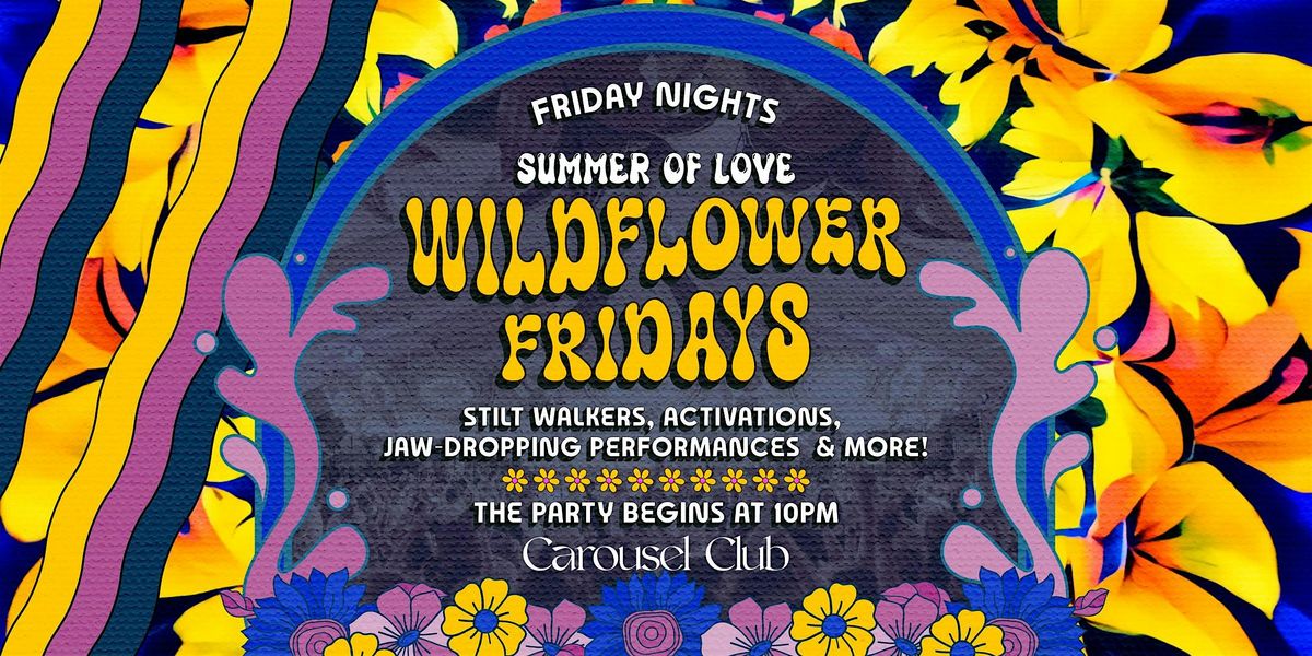 Summer Of Love Wildflower Fridays at Carousel Club | Event in Hallandale Beach | AllEvents