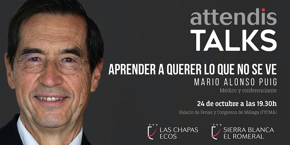 Attendis Talks: Mario Alonso Puig "Aprender a querer lo que no se ve", 24 October | Event in Málaga