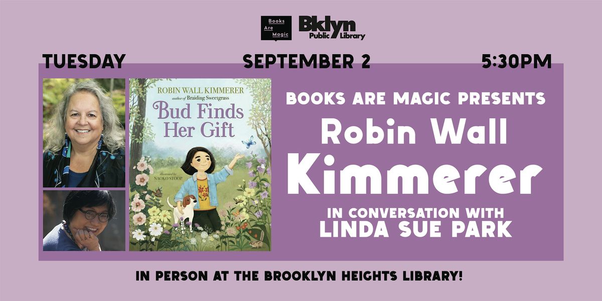 Offsite: Robin Wall Kimmerer: Bud Finds Her Gift w/ Linda Sue Park, 2 September | Event in Brooklyn | AllEvents