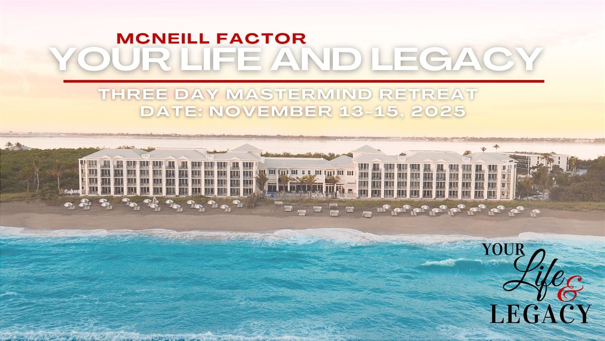 McNeill Factor: Your Life & Legacy Mastermind Retreat 2025, 13 November | Event in Riviera Beach | AllEvents