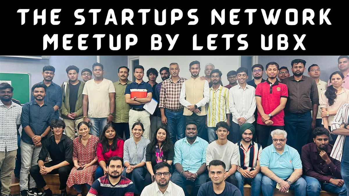 Startups Network Meetup By Let's UBX - Unite | Build | Xplore, 11 July | Event in Bengaluru | AllEvents