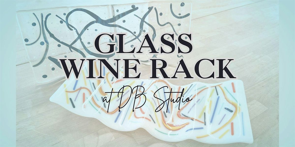 Glass Wine Rack | db Studio Fused Glass, 22 August | Event in Richland | AllEvents