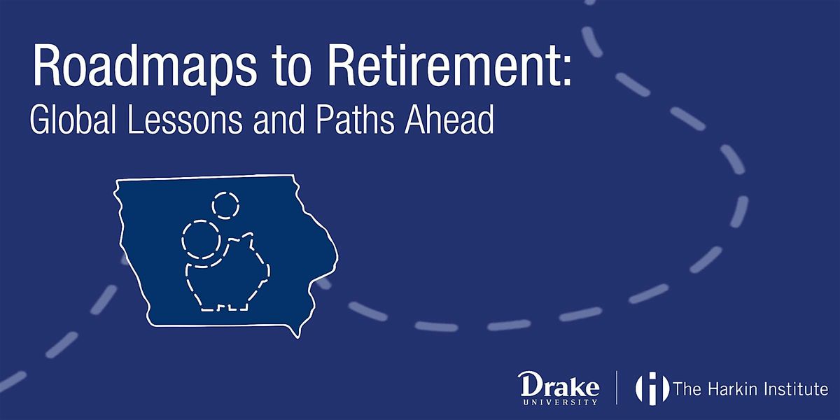 Roadmaps to Retirement 2025: Global Lessons and Paths Ahead, 17 September | Event in Des Moines | AllEvents