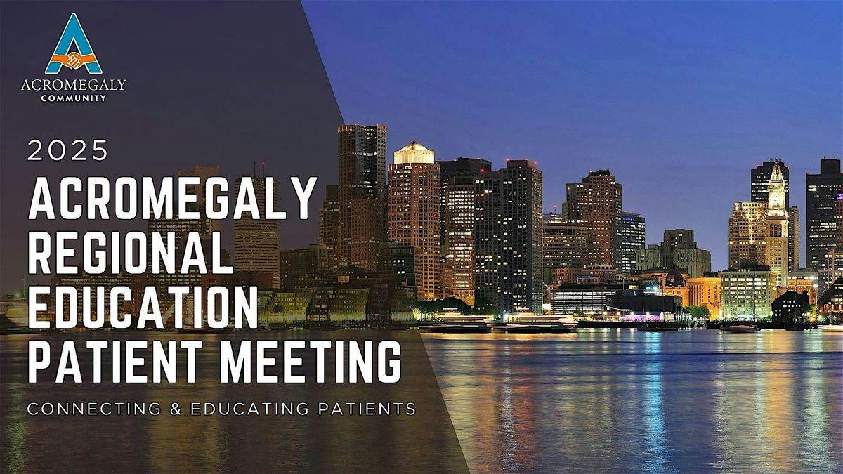 2025 REGIONAL ACROMEGALY COMMUNITY IN-PERSON MEETING- BOSTON, 7 June | Event in Boston | AllEvents