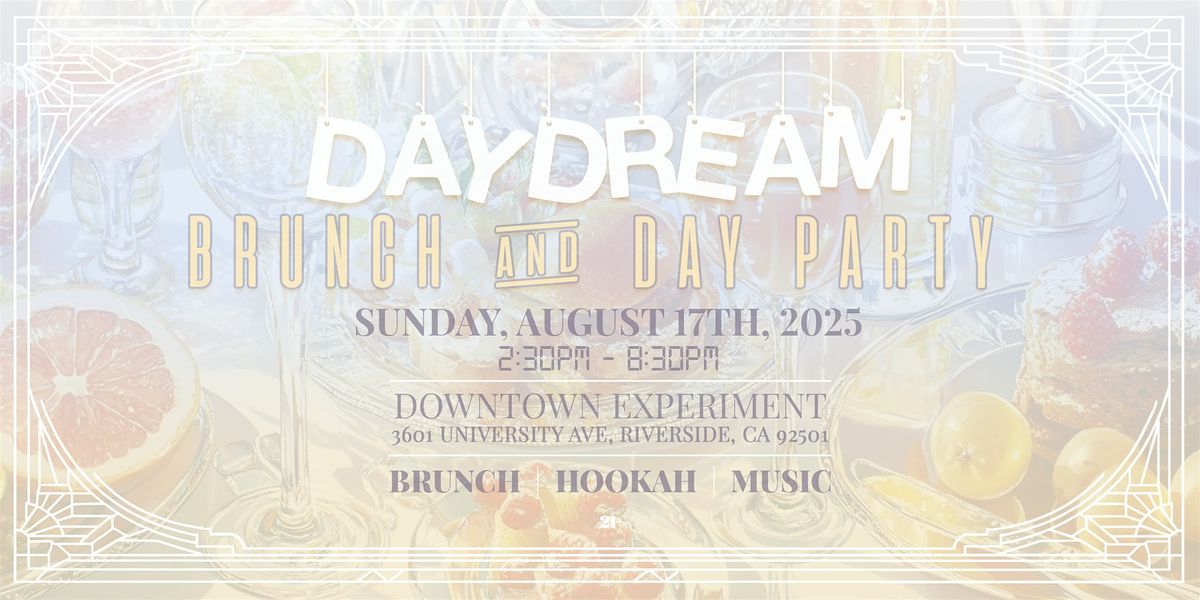 Day Dream: Brunch & Day Party at Downtown Experiment, 17 August | Event in Riverside | AllEvents