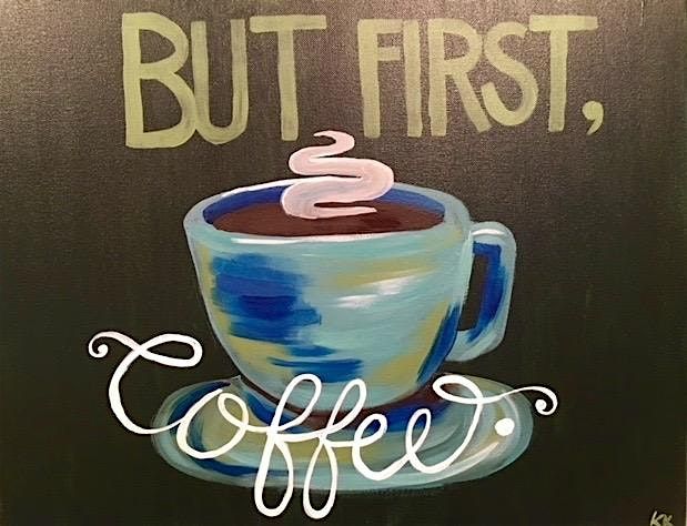 Paint and Wine: BUT FIRST, COFFEE! PAINT NIGHT, 15 August | Event in Columbus | AllEvents
