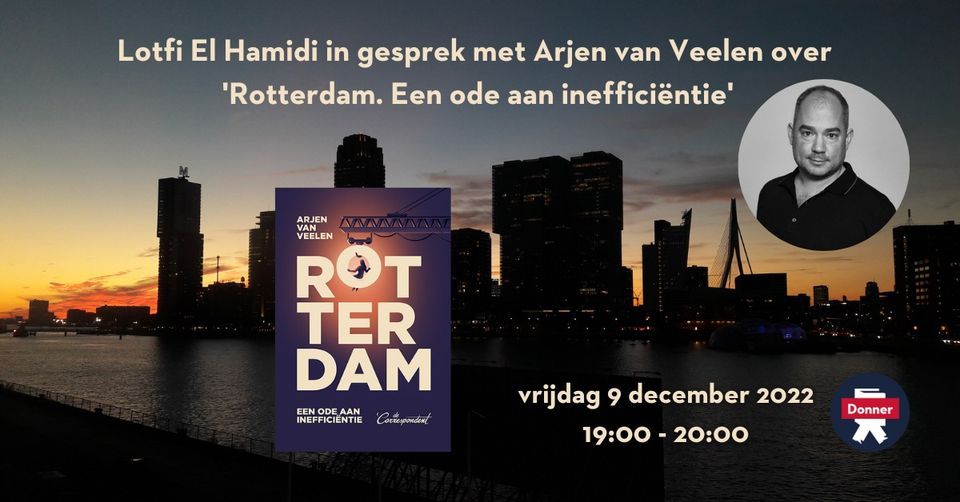 Lotfi El Hamidi in gesprek met Arjen van Veelen over Rotterdam. Een ode aan inefficiëntie Lotfi El Hamidi in gesprek met Arjen van Veelen over Rotterdam. Een ode aan inefficiëntie