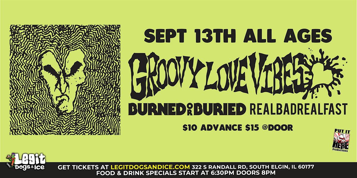 GROOVY LOVE VIBES,   BURNED OR BURIED,  & REALBADREALFAST, 13 September | Event in South Elgin | AllEvents