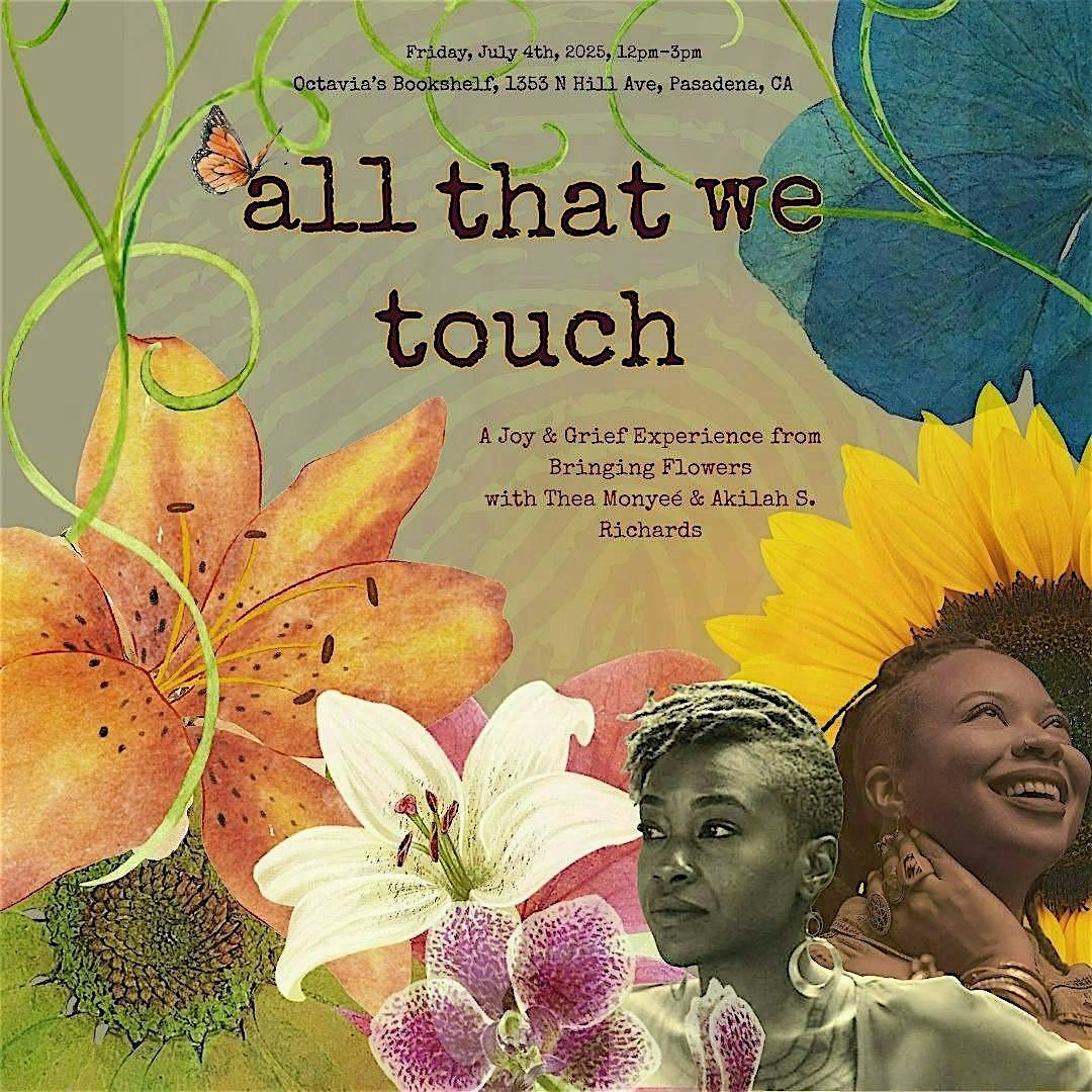 All That We Touch: A Joy & Grief Experience from Bringing Flowers, 4 July | Event in Pasadena | AllEvents