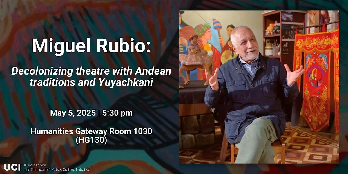 Miguel Rubio: Decolonizing Theatre With Andean Traditions and Yuyachkani, 5 May | Event in Irvine | AllEvents