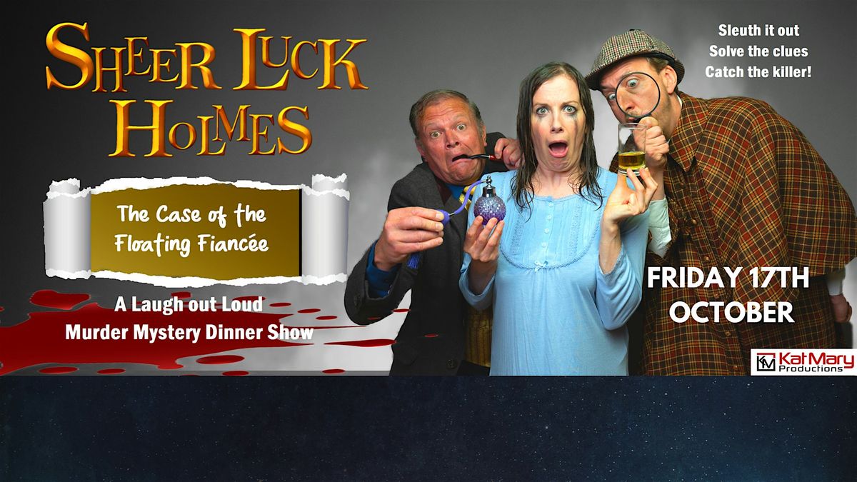Sheer Luck Holmes The Case of the Floating Fiancée  - Dining Experience, 17 October | Event in Blandford Forum
