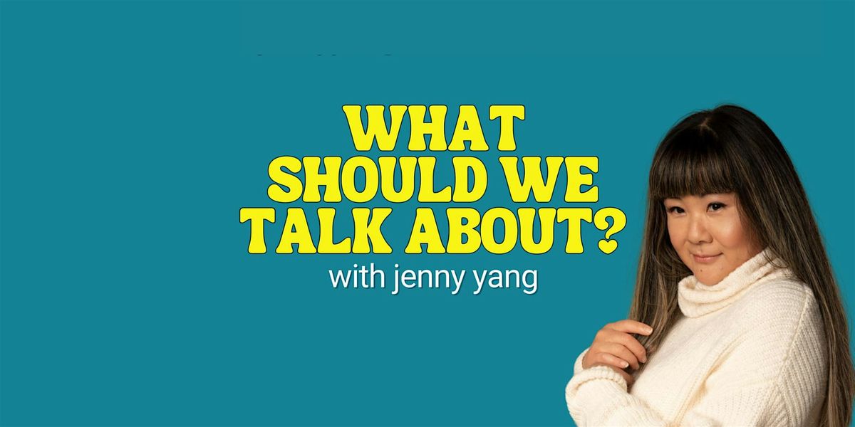 Jenny Yang LIVE!: A podcast recording of WHAT SHOULD WE TALK ABOUT?, 26 July | Event in Brooklyn | AllEvents