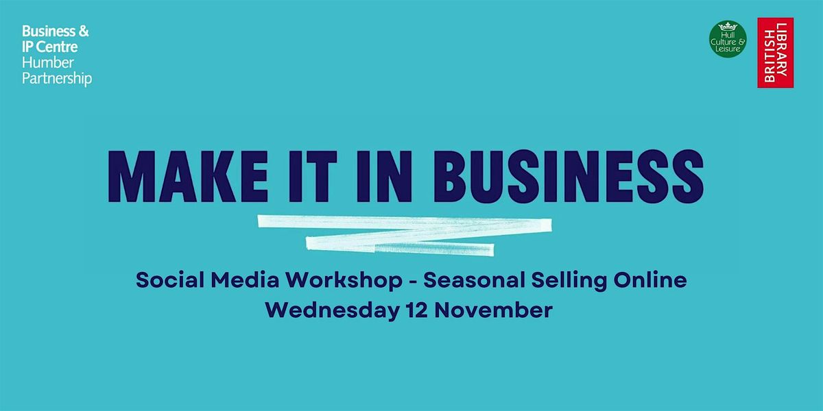 Make it in Business: Social Media and Seasonal Selling Online, 12 November | Event in Kingston upon Hull | AllEvents