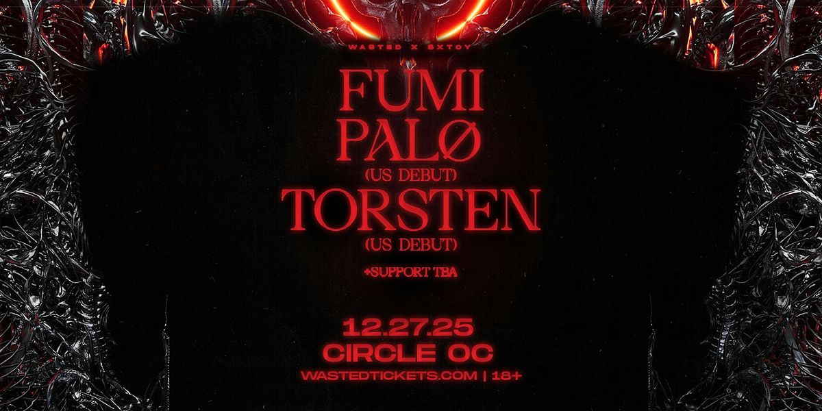 WA$TED x SXTCY: FUMI, PALØ & TORSTEN @ The Circle OC [18+], 27 December | Event in Huntington Beach | AllEvents