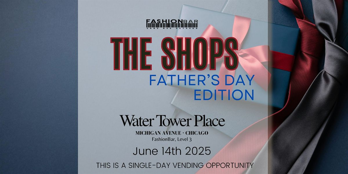 The Shops - Father's Day  Edition Pop-up, 14 June | Event in Chicago | AllEvents
