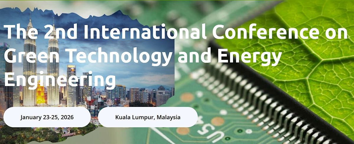 The 2nd International Conference on Green Technology and Energy Engineering, 23 January | Event in Raub | AllEvents