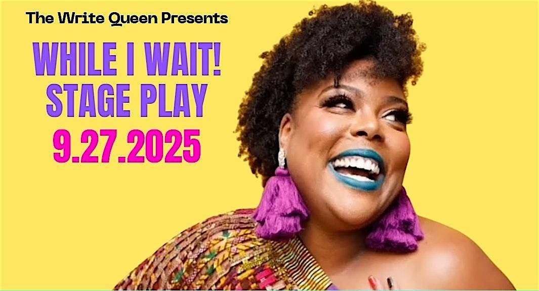 The Write Queen presents... While I Wait! Stage Play, 27 September | Event in College Park | AllEvents