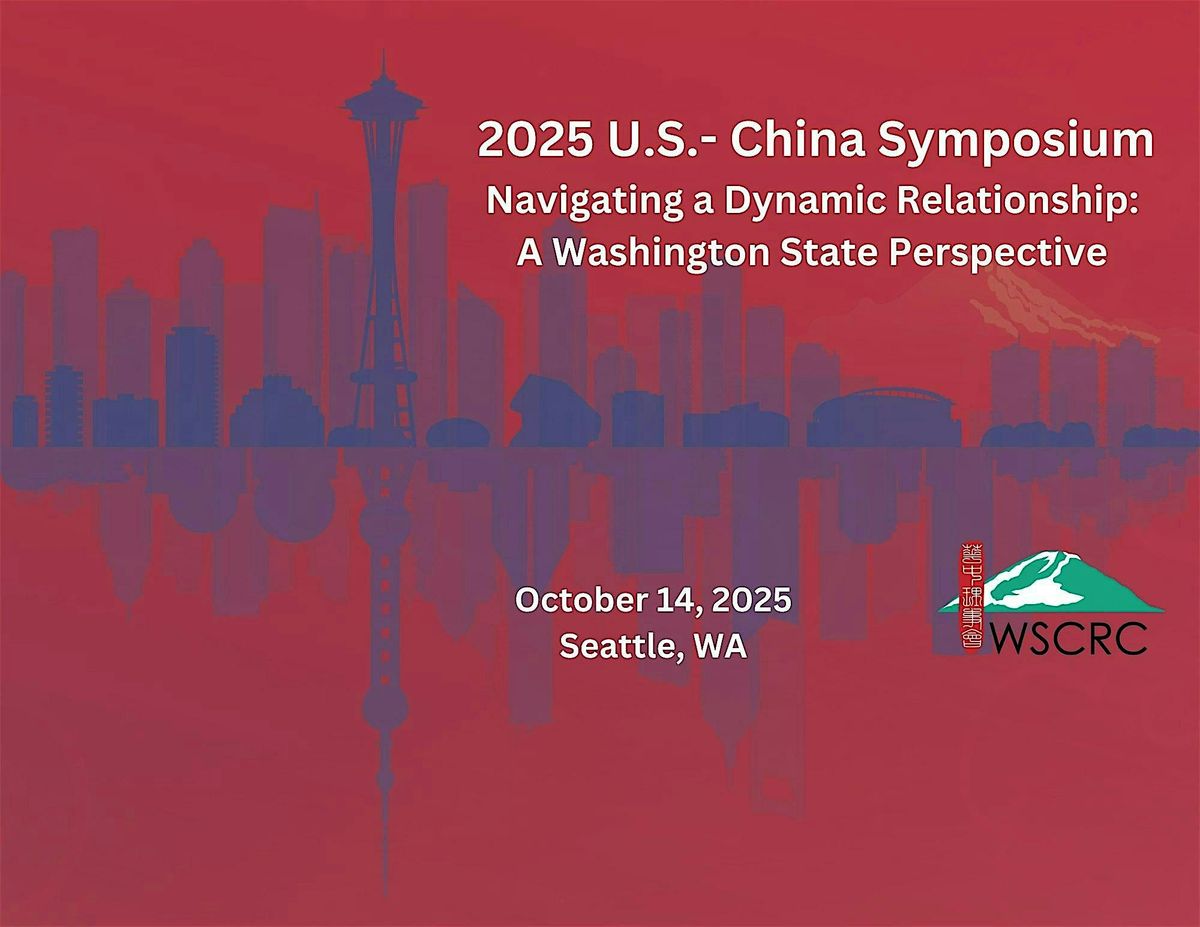 WSCRC 2025 U.S.-China Symposium: Navigating a Dynamic Relationship, 14 October | Event in Seattle | AllEvents