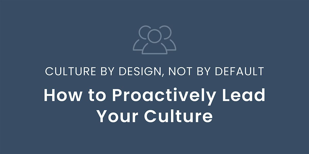 Culture by Design, Not by Default: How to Proactively Lead Your Culture, 29 October | Event in Dublin | AllEvents