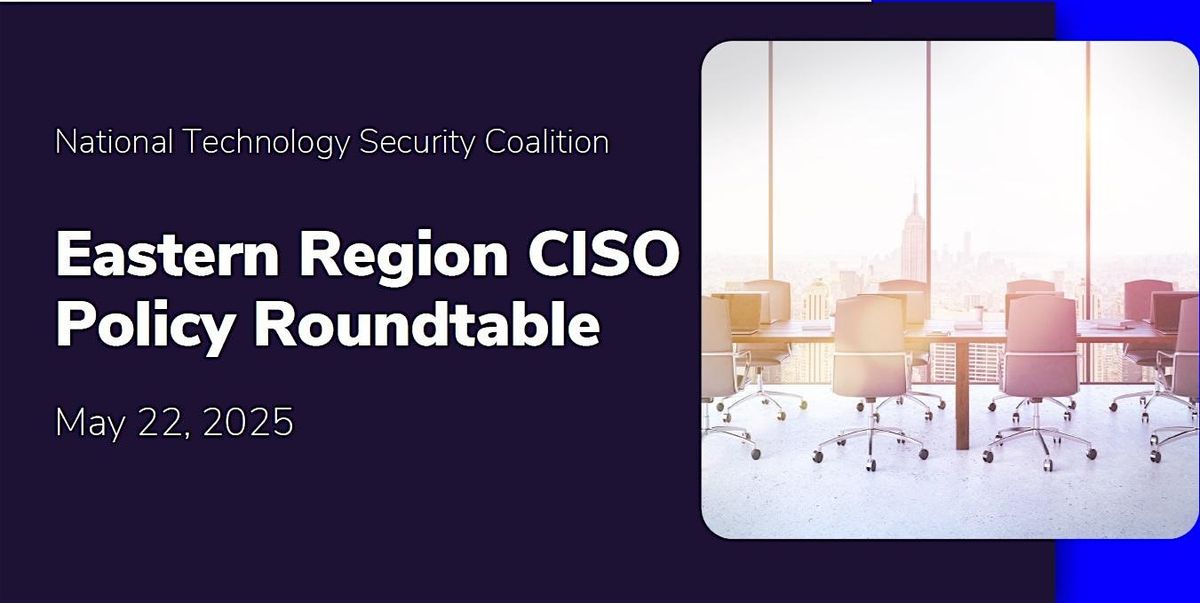 NTSC Eastern Region CISO Policy Roundtable, 22 May | Event in New York | AllEvents