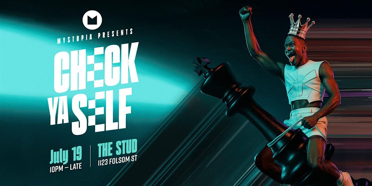 MYSTOPIA PRESENTS: Check Ya' Self, 19 July | Event in San Francisco | AllEvents