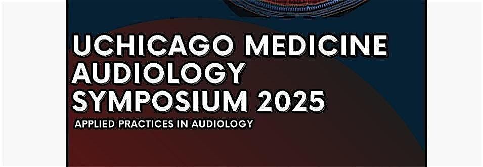 UChicago Medicine Audiology Symposium 2025: Applied Practices in Audiology, 5 September | Event in Chicago