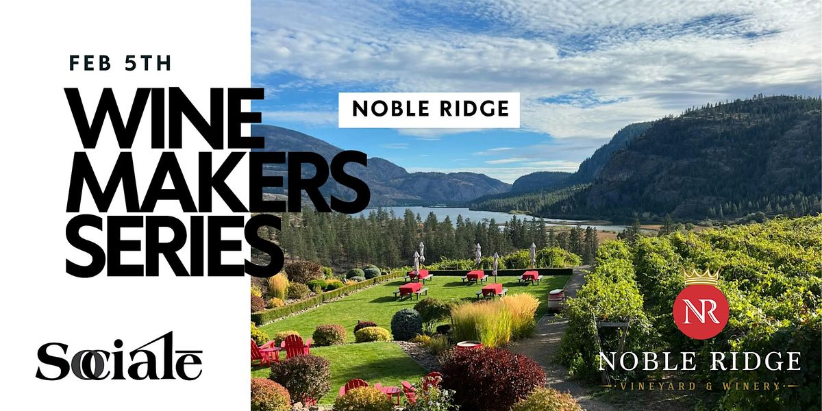 SOCIALĒ Winemakers Series featuring Noble Ridge Vineyard & Winery, 5 February | Event in Penticton | AllEvents
