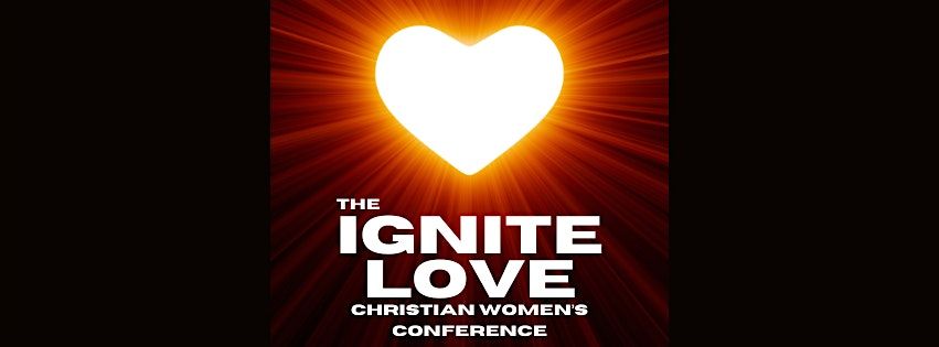 IGNITE LOVE CHRISTIAN WOMEN'S CONFERENCE, 31 May | Event in Kerrville | AllEvents