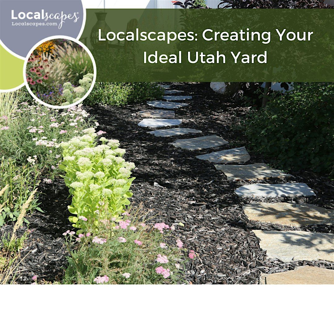 Localscapes: Creating Your Ideal  Utah Yard, 8 July | Event in Sandy | AllEvents