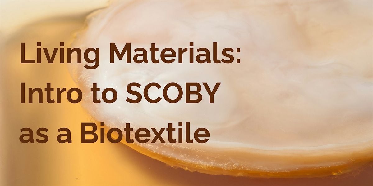 Living Materials: Intro to SCOBY as a Biotextile, 26 July | Event in Brooklyn | AllEvents