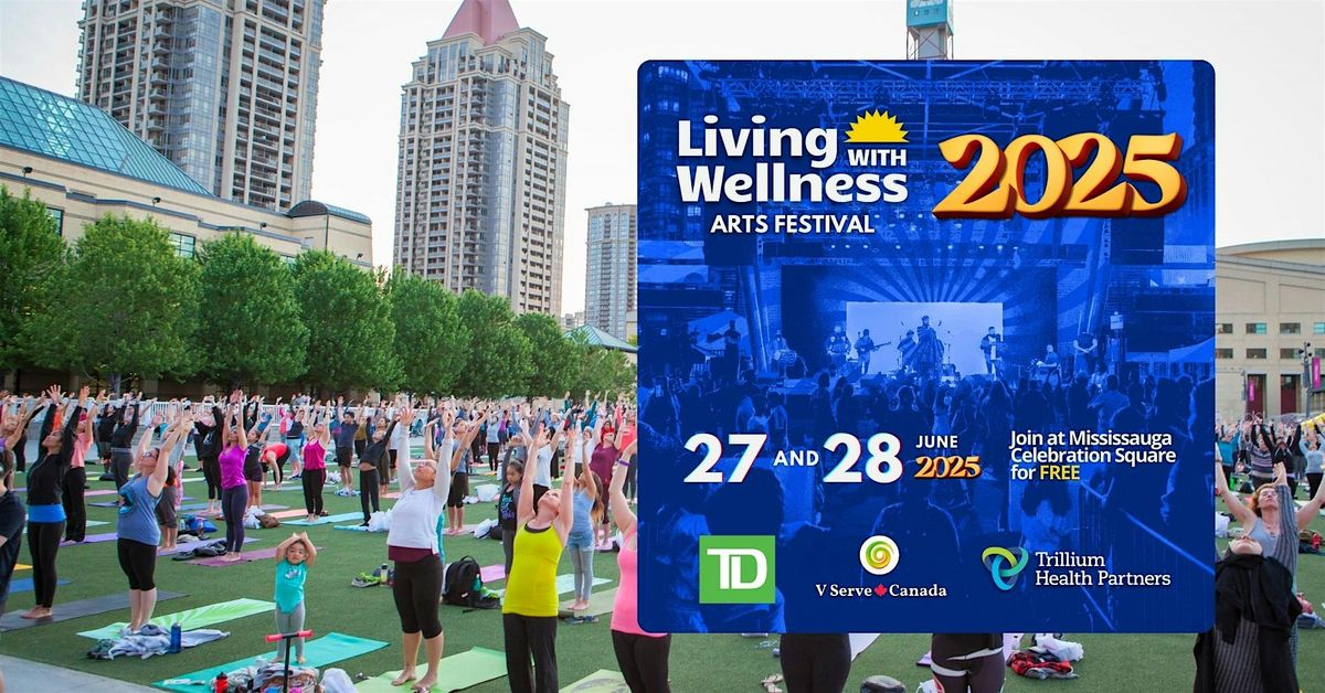 Living With Wellness Arts Festival 2025 | FREE for Everyone, 27 June | Event in Mississauga | AllEvents