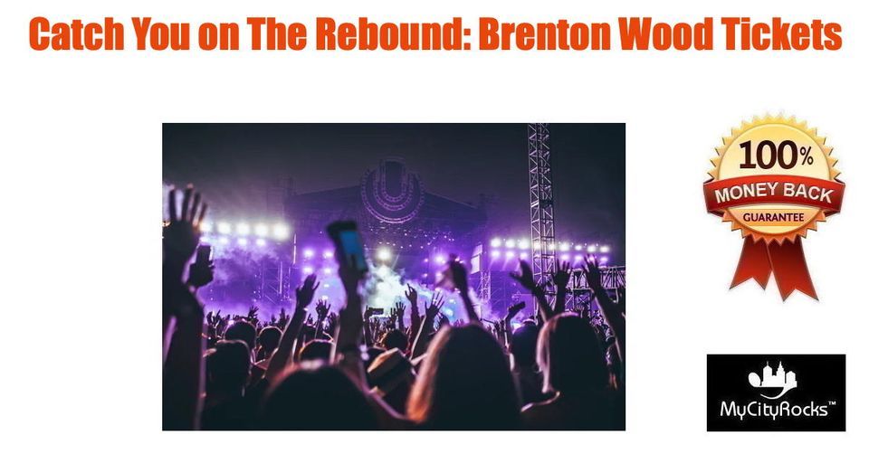 Catch You on The Rebound Brenton Wood Tickets Glendale AZ Desert Diamond Arena (Phoenix area