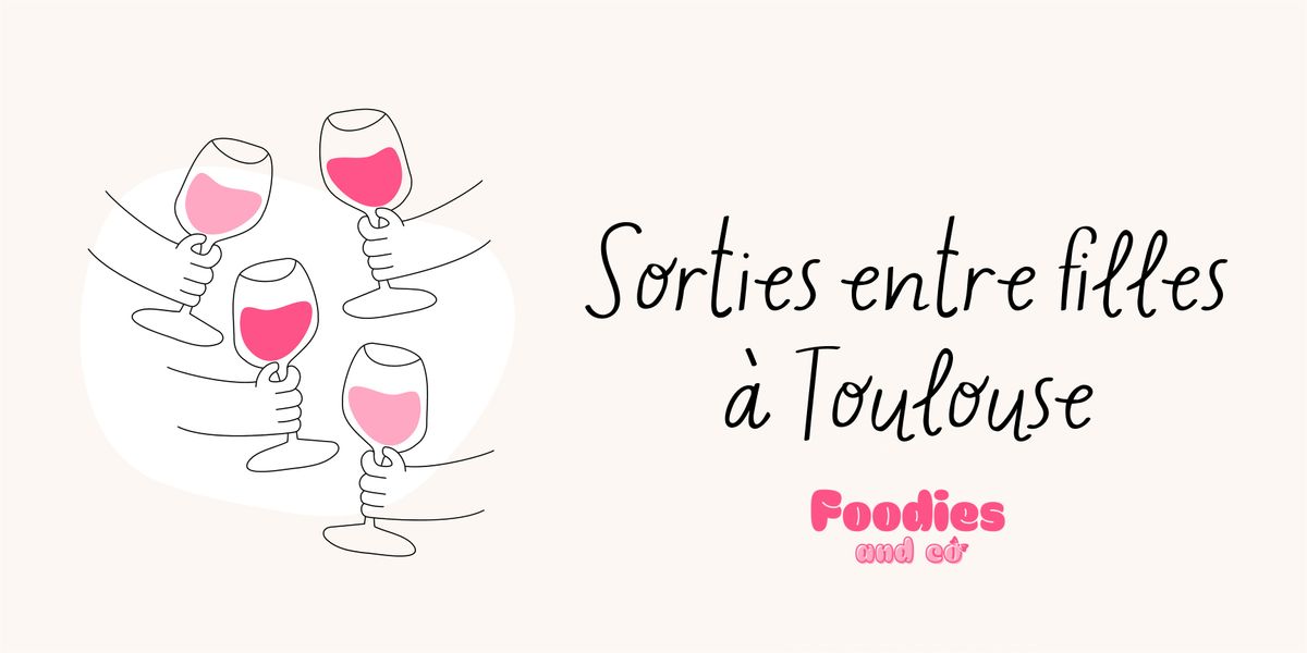Apéro entre filles à Toulouse - Foodies.and.co, 2 May | Event in Toulouse | AllEvents