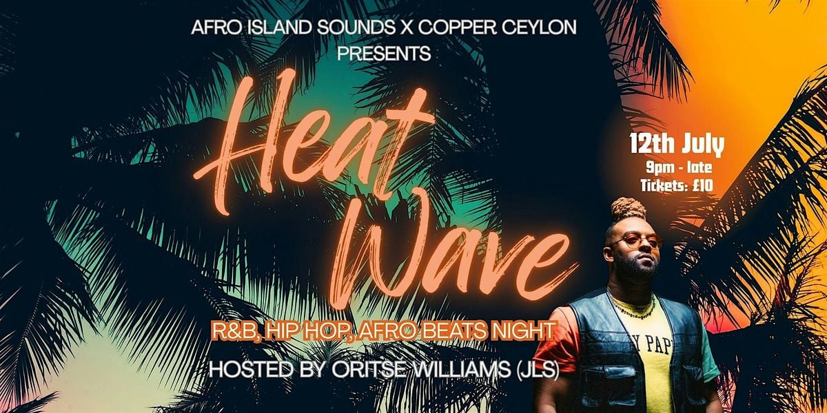 Heat Wave - Hosted by Oritse Williams (JLS), 12 July | Event in London | AllEvents