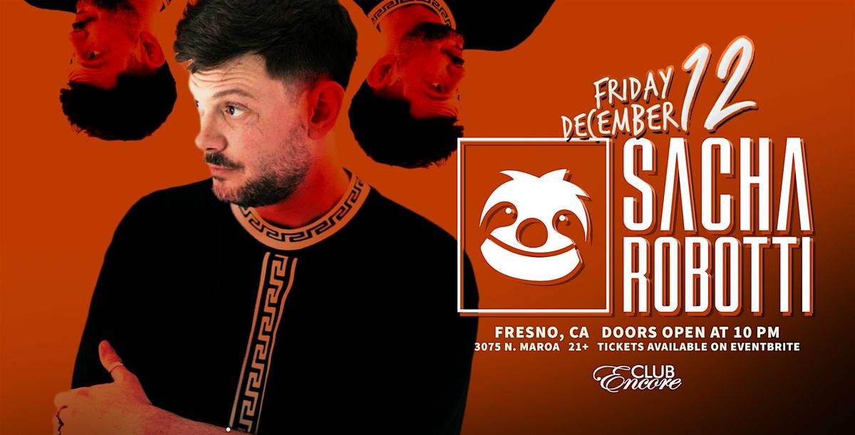 Sacha Robotti at Club Encore Fresno 21& Over, 12 December | Event in Fresno | AllEvents